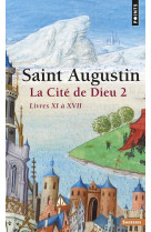 La cite de dieu , tome 2 (tome 2) - partie 2 : livres xi a xvii