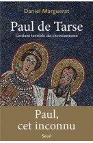 Paul de tarse. l'enfant terrible du christianisme