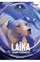 Héros incroyables mais vrais - laïka, chienne cosmonaute