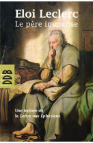 Le pere immense - une lecture de la lettre de saint paul aux ephesiens