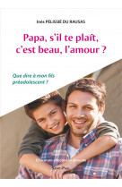 Papa, s'il-te-plait, c'est beau, l'amour?