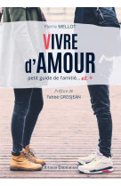 Vivre d'amour - petit guide des amitiés et +