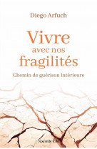 Vivre avec nos fragilites : chemin de guerison interieure