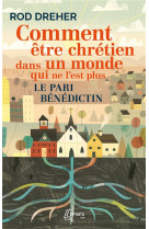 Comment etre chretien dans un monde qui ne l'est plus : le pari benedictin