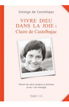 Vivre dieu dans la joie : claire de castelbajac