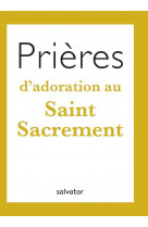 Prieres d'adoration au saint sacrement