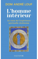 L'homme interieur : au coeur de l'experience spirituelle chretienne