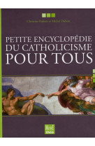 Petite encyclopédie du catholicisme pour tous