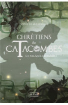 Chretiens des catacombes t.3 : la relique espagnole