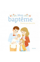 Bapteme mon bapteme. premiers pas dans la foi