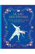 Le lac des cygnes et les plus beaux ballets classiques racontes aux enfants