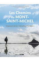 Les chemins du mont-saint-michel : 10 parcours vers la merveille de l'occident