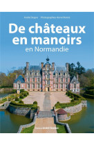 De chateaux en manoirs en normandie