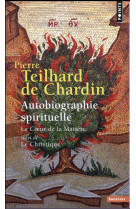 Autobiographie spirituelle - le coeur de la matière suivi de le christique