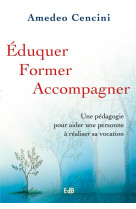 Eduquer, former, accompagner - une pedagogie pour aider une personne a realiser sa vocation