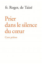 Prier dans le silence du coeur - cent prières