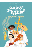 Le club secret de st tarcisius - vol 1 - une mystérieuse disparition