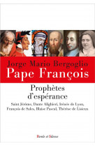 Prophetes d'esperance : saint jerome, dante alighieri, irenee de lyon, francois de sales, blaise pascal, therese de lisieux