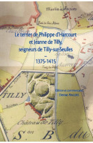 Le terrier de philippe d-harcourt et jeanne de tilly, seigneurs de tilly-sur-seulles, 1375-1415