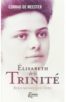 Elisabeth de la trinite : rien moins que dieu