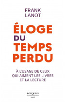 Eloge du temps perdu - a l usage de ceux qui aiment les livres et la lecture