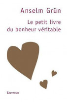 Le petit livre du bonheur veritable (3e edition)