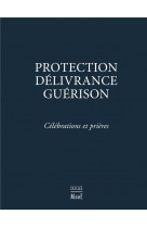 Protection, delivrance, guerison - celebrations et prieres