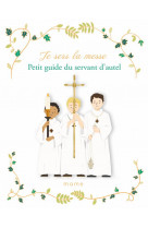 Je sers la messe  -  petit guide du servant d'autel