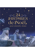 24 histoires de noel pour attendre jesus