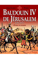 Baudouin iv de jerusalem, le roi lepreux