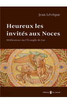 #034;heureux les invites aux noces#034; - meditations sur l'evangile de luc