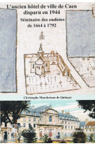 Un fantôme dans la ville, l'ancien hôtel de ville de caen, séminaire des eudistes de 1664 à 1792