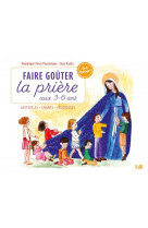 Faire gouter la priere aux 3-6 ans - gestuelles, chants, coloriages