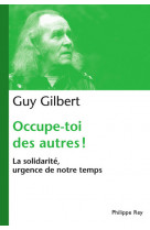 Occupe-toi des autres : la solidarité, urgence de notre temps