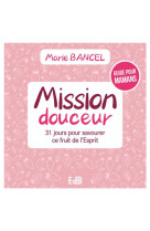 Mission douceur - 31 jours pour savourer ce fruit de l'esprit