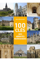 100 clés des abbayes normandes