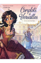 Complots à versailles - tome 1 a la cour du roi