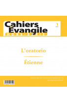 Cahier évangile - hors série n 01 l'oratorio - étienne