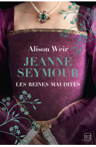 Les reines maudites, t3 : jeanne seymour : la reine bien-aimée