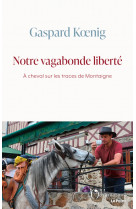 Notre vagabonde liberté