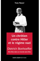 Dietrich bonhoffer - un chrétien contre hitler et le régime nazi