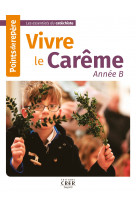 Points de repère - vivre le carême - année b