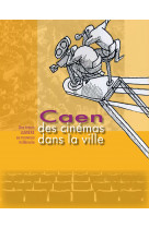 Des cinémas dans la ville - caen