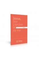 Jésus, ses paroles et sa vie - évangile de marc