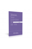 Jésus, ses paroles et sa vie - évangile de jean