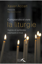 Comprendre et vivre la liturgie - nouvelle édition revue et augmentée