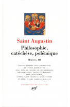 Saint augustin - tome 3 - philosophie, catechese, polemique