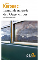 La grande traversée de l'ouest en bus et autres textes beat