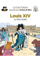 Le fil de l'histoire raconté par ariane & nino - louis xiv