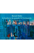 Raoul dufy, le bonheur de peindre la normandie